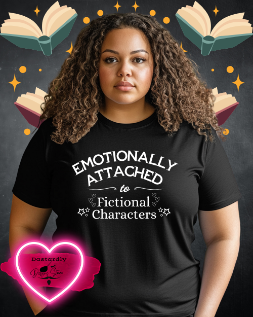 Emotionally Attached To Fictional Characters T-Shirt