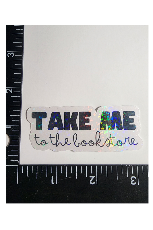 Take Me To The Bookstore – 3" Holographic Sticker
