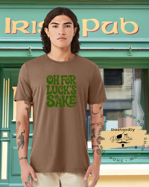 Oh For Luck’s Sake – St. Patrick’s Day T-Shirt 🍀