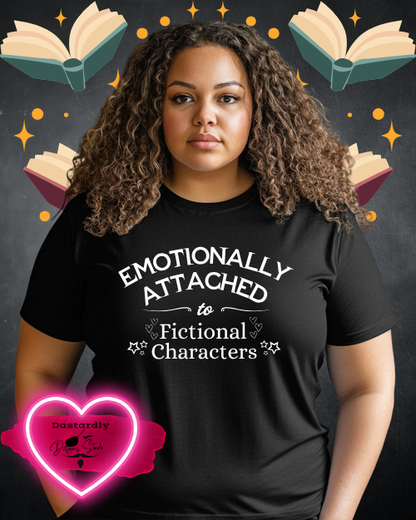 Emotionally Attached To Fictional Characters T-Shirt