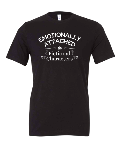 Emotionally Attached To Fictional Characters T-Shirt