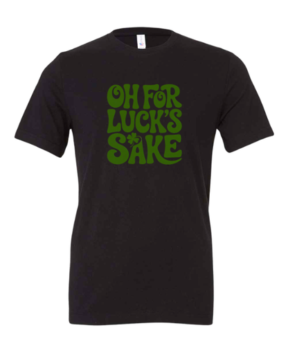Oh For Luck’s Sake – St. Patrick’s Day T-Shirt 🍀