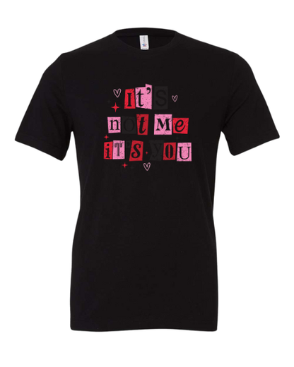 The It’s Not Me, It’s You Valentine T-Shirt