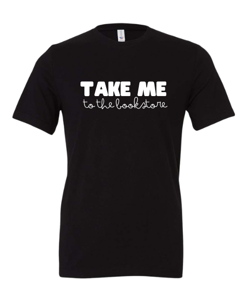 Take Me to the bookstore T-Shirt