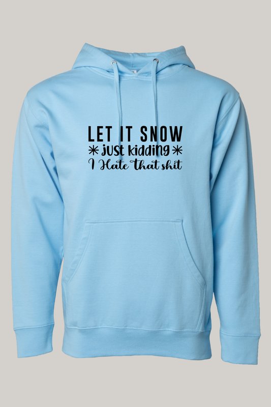 "Let It Snow Just kidding I hate that shit" humorous text on Hooded Sweatshirt in Blue Aqua