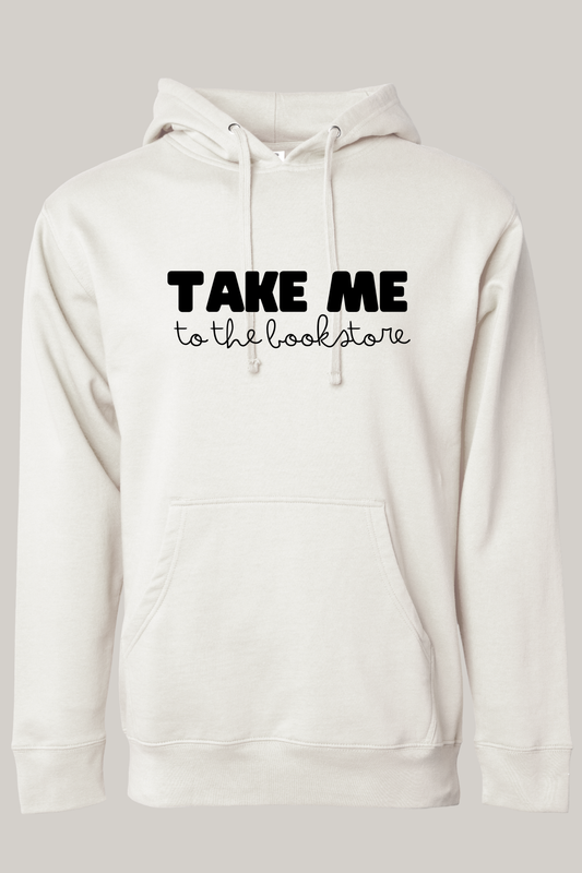 Take Me to the Bookstore Hooded Sweatshirt | Cozy Book Lover Hoodie
