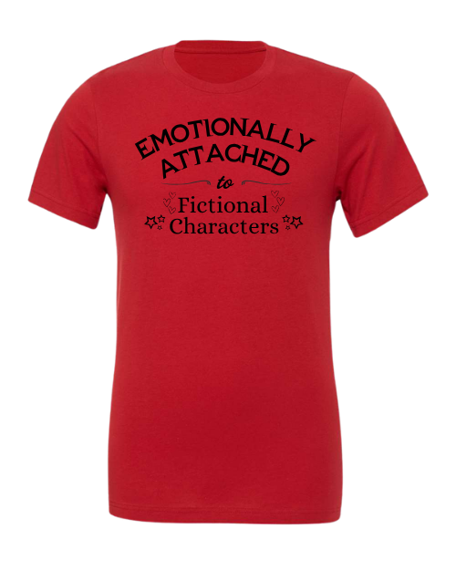Emotionally Attached To Fictional Characters T-Shirt