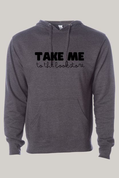 Take Me to the Bookstore Hooded Sweatshirt | Cozy Book Lover Hoodie