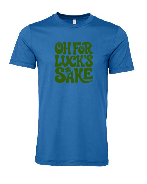 Oh For Luck’s Sake – St. Patrick’s Day T-Shirt 🍀