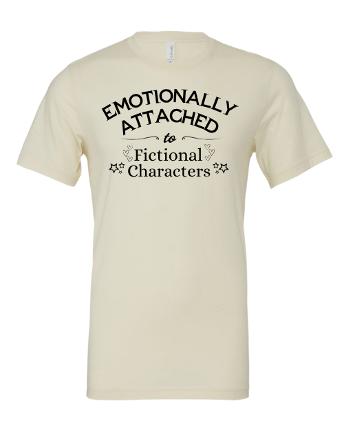 Emotionally Attached To Fictional Characters T-Shirt
