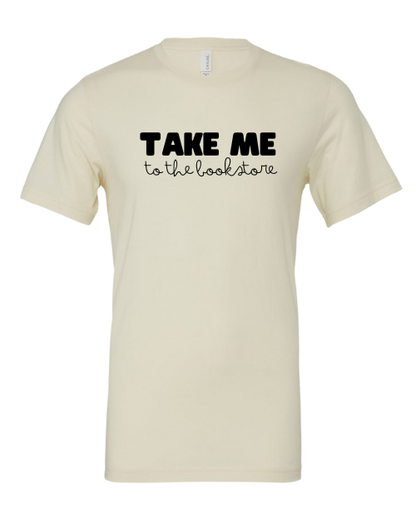 Take Me to the bookstore T-Shirt