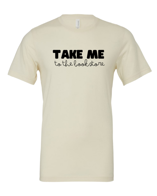 Take Me to the bookstore T-Shirt