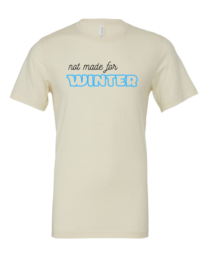 Not Made For Winter T-Shirt | Funny Cold Weather Graphic Tee