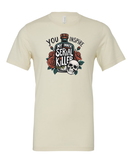 You Inspire My Inner Serial Killer Tee