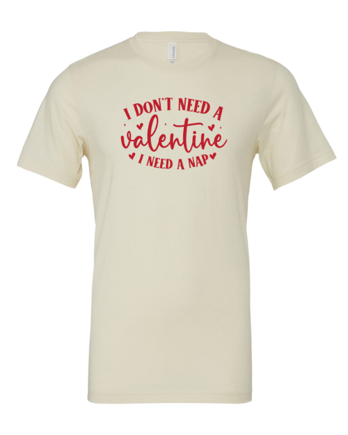 I Don’t Need A Valentine, I Need A Nap T-shirt