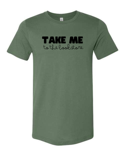 Take Me to the bookstore T-Shirt