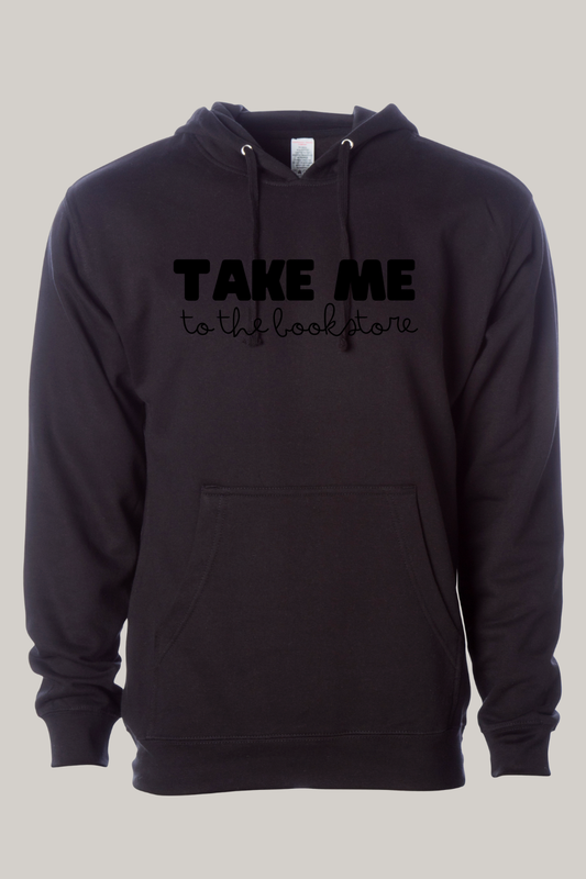 Take Me to the Bookstore Hooded Sweatshirt | Cozy Book Lover Hoodie