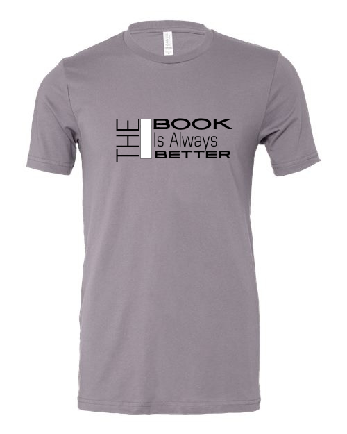 The Book Is Always Better Graphic Tee