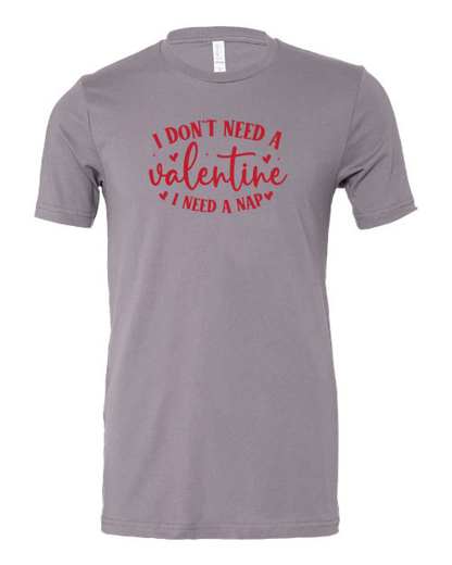 I Don’t Need A Valentine, I Need A Nap T-shirt