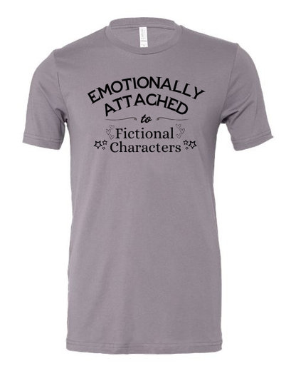 Emotionally Attached To Fictional Characters T-Shirt
