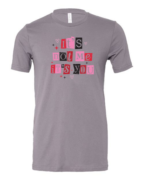 The It’s Not Me, It’s You Valentine T-Shirt