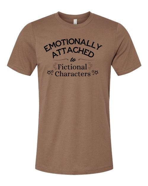 Emotionally Attached To Fictional Characters T-Shirt