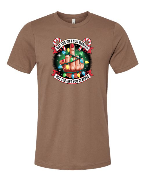 Not the Gift You Wanted but the Gift You Deserve T-Shirt