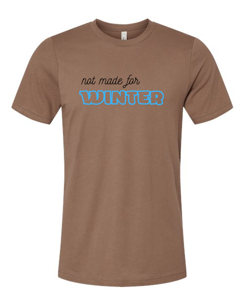 Not Made For Winter T-Shirt | Funny Cold Weather Graphic Tee