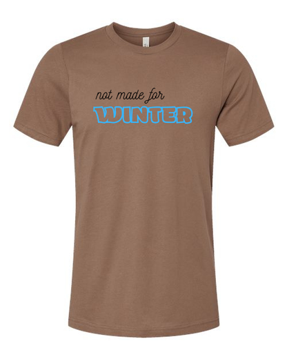 Not Made For Winter T-Shirt | Funny Cold Weather Graphic Tee