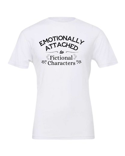 Emotionally Attached To Fictional Characters T-Shirt