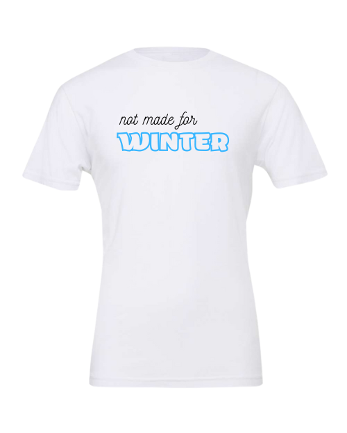 Not Made For Winter T-Shirt | Funny Cold Weather Graphic Tee
