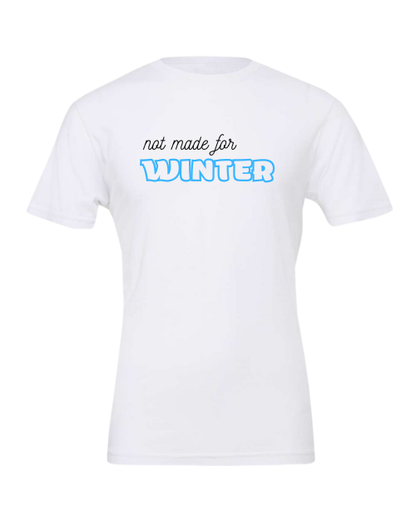 Not Made For Winter T-Shirt | Funny Cold Weather Graphic Tee
