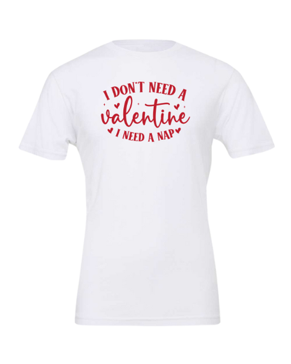 I Don’t Need A Valentine, I Need A Nap T-shirt