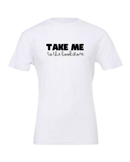 Take Me to the bookstore T-Shirt