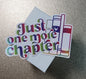 Just One More Chapter 3" Sticker