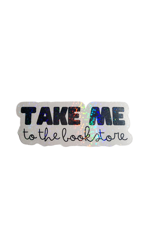 Take Me To The Bookstore – 3" Holographic Sticker