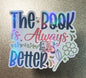 The Book Is Always Better 3" Sticker